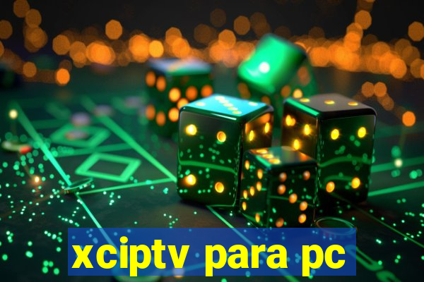 xciptv para pc